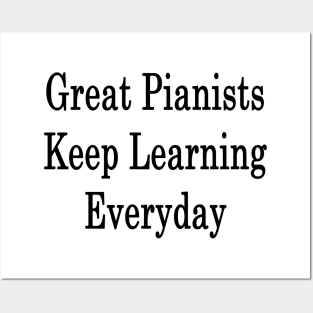 Great Pianists Keep Learning Everyday Posters and Art